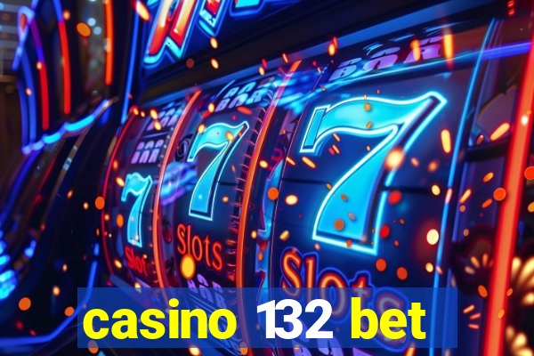 casino 132 bet